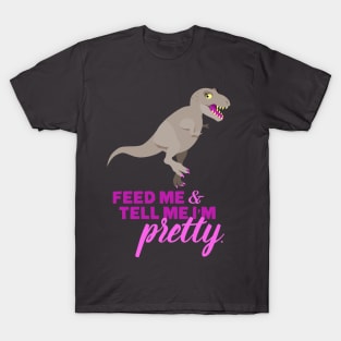 Feed Me and Tell Me I'm Pretty T-Shirt
